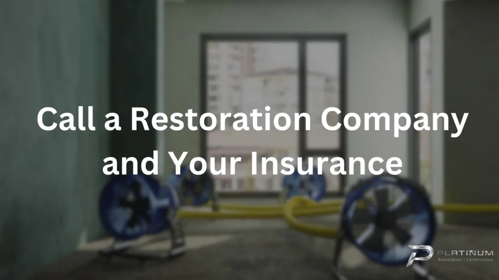 Call a Restoration Company and Your Insurance